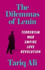 The Dilemmas of Lenin Terrorism War Empire Love Rebellion