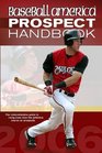 Baseball America 2006 Prospect Handbook  The Comprehensive Guide to Rising Stars from the Definitive Source on Prospects