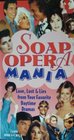 Soap Opera Mania Love Lust and Lies from Your Favorite Daytime Dramas