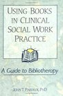 Using Books in Clinical Social Work Practice A Guide to Bibliotherapy