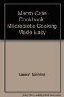 Macro Cafe Cookbook Macrobiotic Cooking Made Easy