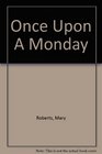 Once Upon A Monday