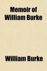 Memoir of William Burke