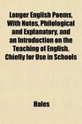 Longer English Poems With Notes Philological and Explanatory and an Introduction on the Teaching of English Chiefly for Use in Schools