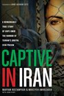 Captive in Iran A Remarkable True Story of Hope Amid the Horror of Tehran's Brutal Evin Prison