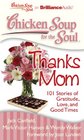 Chicken Soup for the Soul Thanks Mom 101 Stories of Gratitude Love and Good Times