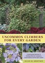 Uncommon Climbers for Every Garden A Handpicked Selection of Climbing Plants for Containers Conservatories and the Open Garden