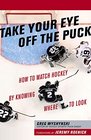 Take Your Eye Off the Puck How to Watch Hockey By Knowing Where to Look