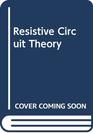 Resistive Circuit Theory