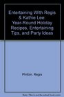Entertaining With Regis  Kathie Lee YearRound Holiday Recipes Entertaining Tips and Party Ideas