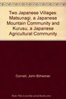 Two Japanese villages Matsunagi a Japanese mountain community  Kurusu a Japanese agricultural community