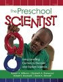 The Preschool Scientist Using Learning Centers to Discover and Explore Science