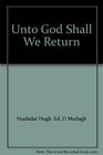 Unto God Shall We Return Selections from the Bahai Scriptures on the Afterlife