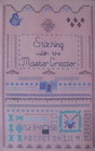 Stitching with the Master Creator Meditations on a Needlework Theme