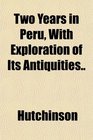 Two Years in Peru With Exploration of Its Antiquities