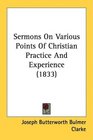 Sermons On Various Points Of Christian Practice And Experience