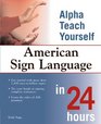 Alpha Teach Yourself American Sign Language in 24 Hours (Alpha Teach Yourself in 24 Hours)