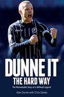 Dunne it the Hard Way The Remarkable Story of a Millwall Legend