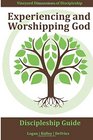 Experiencing and Worshipping God  Intentionally and consistently engaging with God in such a way that you open yourself to a deeper  Dimensions of Discipleship