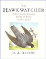 The Hawkwatcher Adventures Among Birds of Prey in the Wild