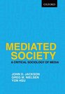 Mediated Society A Critical Sociology of Media