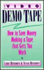 The Video Demo Tape How to Save Money Making a Tape That Gets You Work