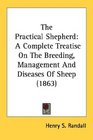 The Practical Shepherd A Complete Treatise On The Breeding Management And Diseases Of Sheep