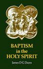 Baptism in the Holy Spirit A ReExamination of the New Testament Teaching on the Gift of the Spirit in Relation to Pentecostalism Today