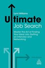 Ultimate Job Search Master the Art of Finding Your Ideal Job Getting an Interview and Networking
