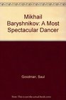 Baryshnikov a most spectacular dancer