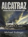 Alcatraz A Definitive History of the Penitentiary Years
