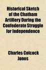 Historical Sketch of the Chatham Artillery During the Confederate Struggle for Independence