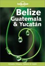 Belize, Guatemala and Yucatan (Lonely Planet)