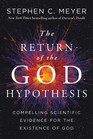 The Return of the God Hypothesis Compelling Scientific Evidence for the Existence of God