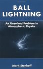 Ball Lightning  An Unsolved Problem in Atmospheric Physics