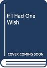 If I Had One Wish
