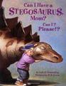 Can I Have a Stegosaurus Mom Can I Please