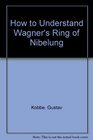 How to Understand Wagner's Ring of Nibelung