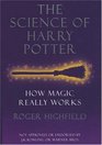 THE SCIENCE OF HARRY POTTER HOW MAGIC REALLY WORKS