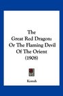 The Great Red Dragon Or The Flaming Devil Of The Orient