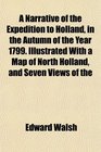 A Narrative of the Expedition to Holland in the Autumn of the Year 1799 Illustrated With a Map of North Holland and Seven Views of the