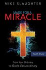 Made for a Miracle Youth Study Book From Your Ordinary to God's Extraordinary