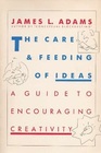 The Care and Feeding of Ideas A Guide to Encouraging Creativity