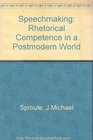 Speechmaking Rhetorical Competence in a Postmodern World