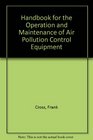 Handbook for the Operation and Maintenance of Air Pollution Control Equipment