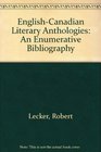 EnglishCanadian Literary Anthologies An Enumerative Bibliography