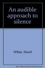 An audible approach to silence