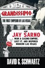 Grandissimo The First Emperor of Las Vegas How Jay Sarno Won a Casino Empire Lost It and Inspired Modern Las Vegas