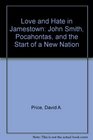 Love and Hate in Jamestown John Smith Pocahontas and the Start of a New Nation