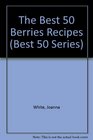 The Best 50 Berries Recipes (Best 50) (Best 50)